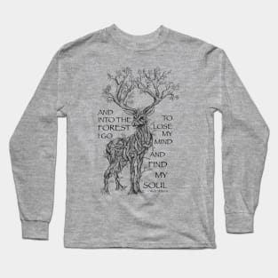 And Into the Forest I Go, To Lose My Mind and Find My Soul Long Sleeve T-Shirt